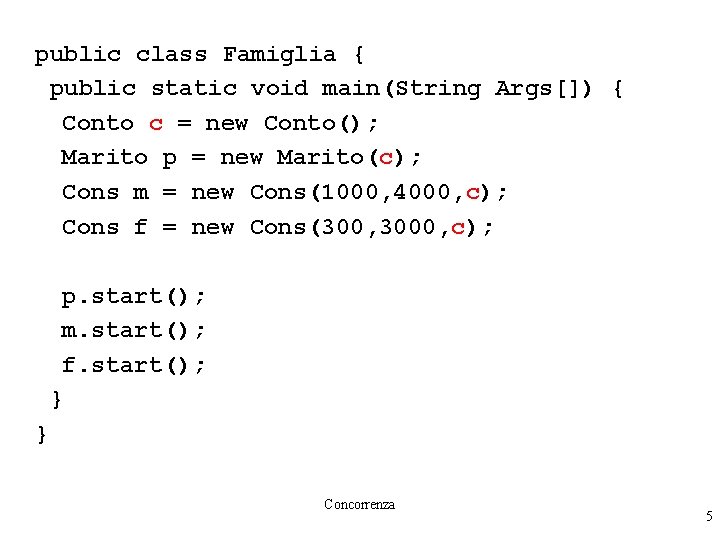 public class Famiglia { public static void main(String Args[]) { Conto c = new