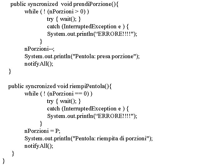 public syncronized void prendi. Porzione(){ while ( ! (n. Porzioni > 0) ) try