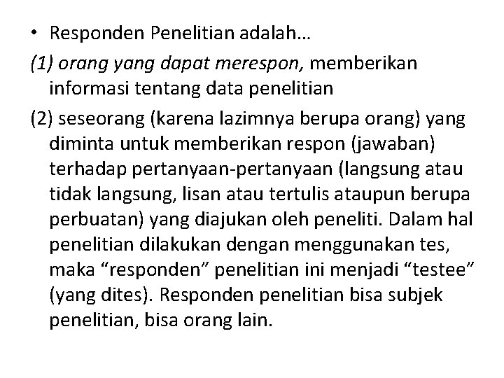  • Responden Penelitian adalah… (1) orang yang dapat merespon, memberikan informasi tentang data