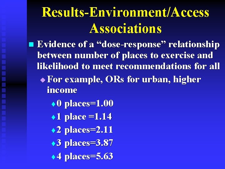 Results-Environment/Access Associations n Evidence of a “dose-response” relationship between number of places to exercise