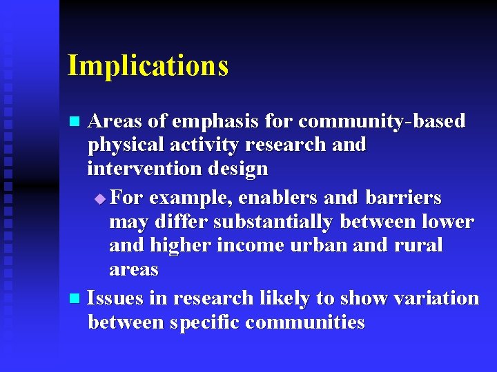 Implications Areas of emphasis for community-based physical activity research and intervention design u For