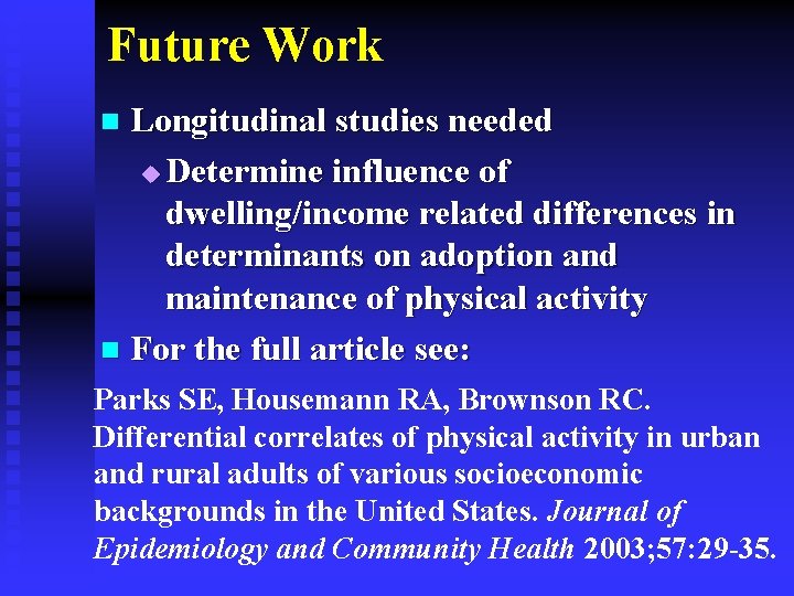 Future Work Longitudinal studies needed u Determine influence of dwelling/income related differences in determinants