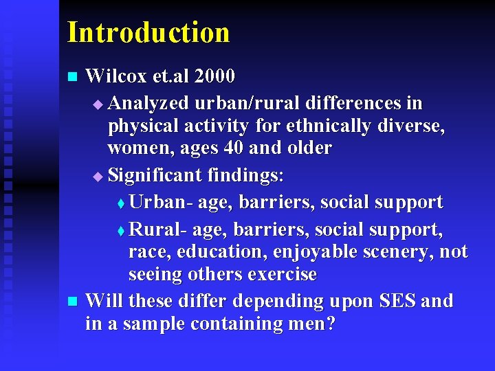 Introduction Wilcox et. al 2000 u Analyzed urban/rural differences in physical activity for ethnically