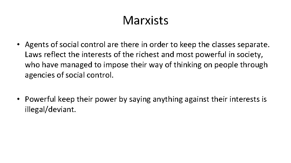 Marxists • Agents of social control are there in order to keep the classes