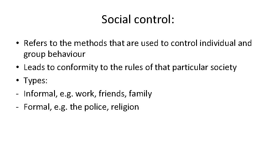 Social control: • Refers to the methods that are used to control individual and