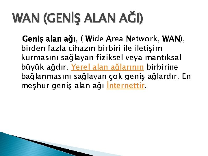 WAN (GENİŞ ALAN AĞI) Geniş alan ağı, ( Wide Area Network, WAN), birden fazla