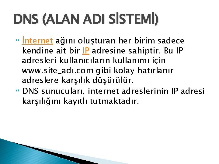 DNS (ALAN ADI SİSTEMİ) İnternet ağını oluşturan her birim sadece kendine ait bir IP