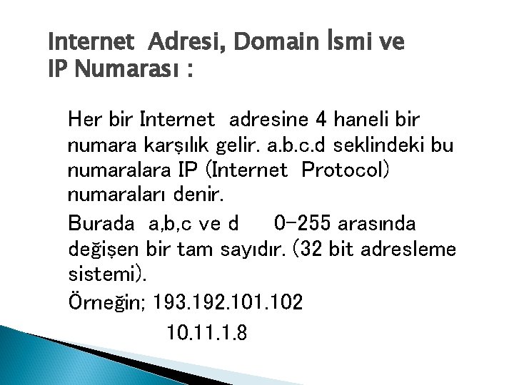 Internet Adresi, Domain İsmi ve IP Numarası : Her bir Internet adresine 4 haneli