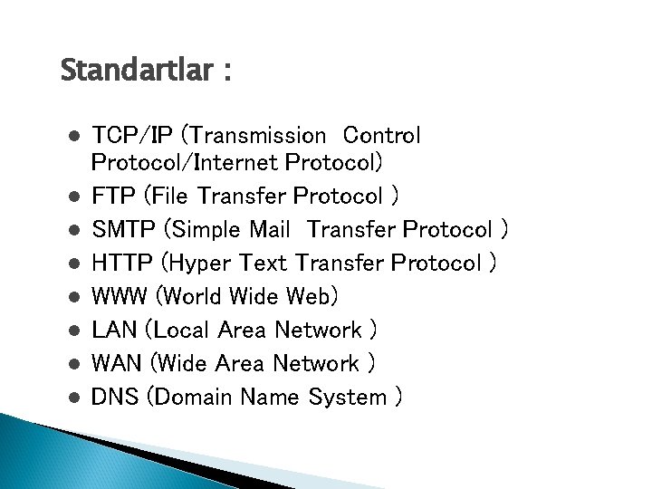 Standartlar : l l l l TCP/IP (Transmission Control Protocol/Internet Protocol) FTP (File Transfer