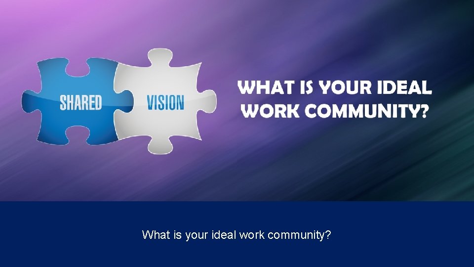 What is your ideal work community? 