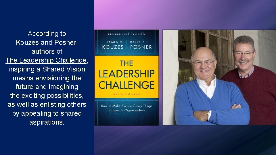 According to Kouzes and Posner, authors of The Leadership Challenge, inspiring a Shared Vision