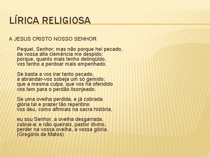 LÍRICA RELIGIOSA A JESUS CRISTO NOSSO SENHOR Pequei, Senhor; mas não porque hei pecado,