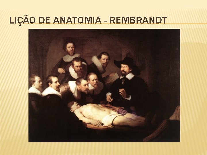 LIÇÃO DE ANATOMIA - REMBRANDT 