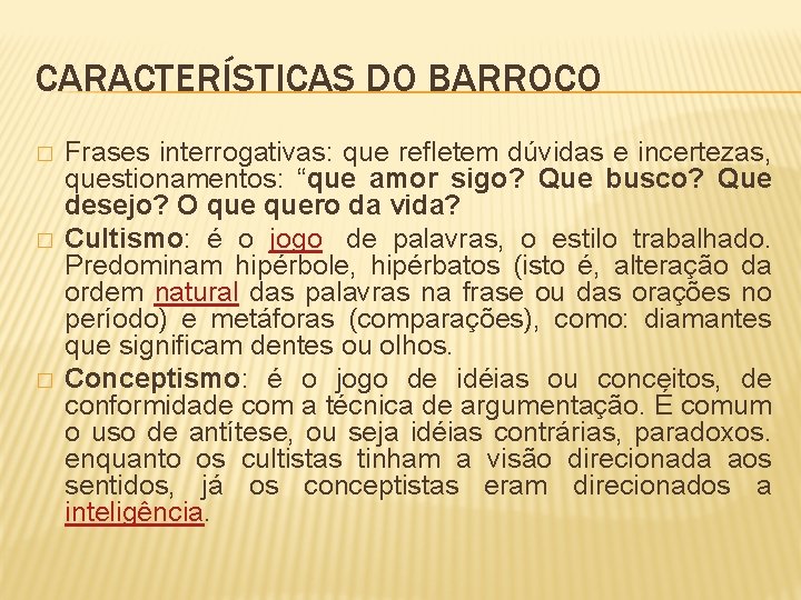 CARACTERÍSTICAS DO BARROCO � � � Frases interrogativas: que refletem dúvidas e incertezas, questionamentos: