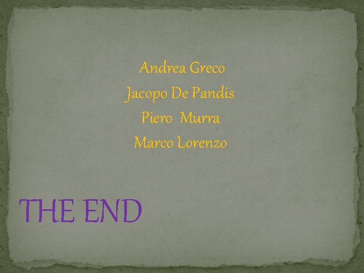 Andrea Greco Jacopo De Pandis Piero Murra Marco Lorenzo THE END 