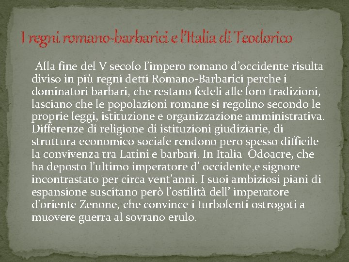 I regni romano-barbarici e l’Italia di Teodorico Alla fine del V secolo l’impero romano