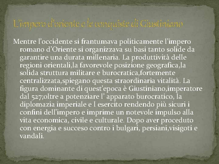 L’impero d’oriente e le conquiste di Giustiniano Mentre l’occidente si frantumava politicamente l’impero romano