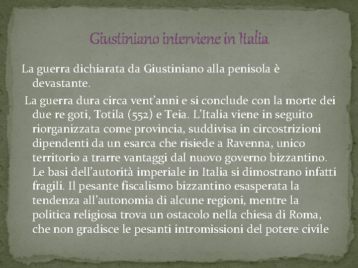 Giustiniano interviene in Italia La guerra dichiarata da Giustiniano alla penisola è devastante. La