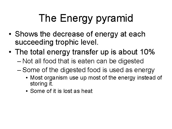 The Energy pyramid • Shows the decrease of energy at each succeeding trophic level.