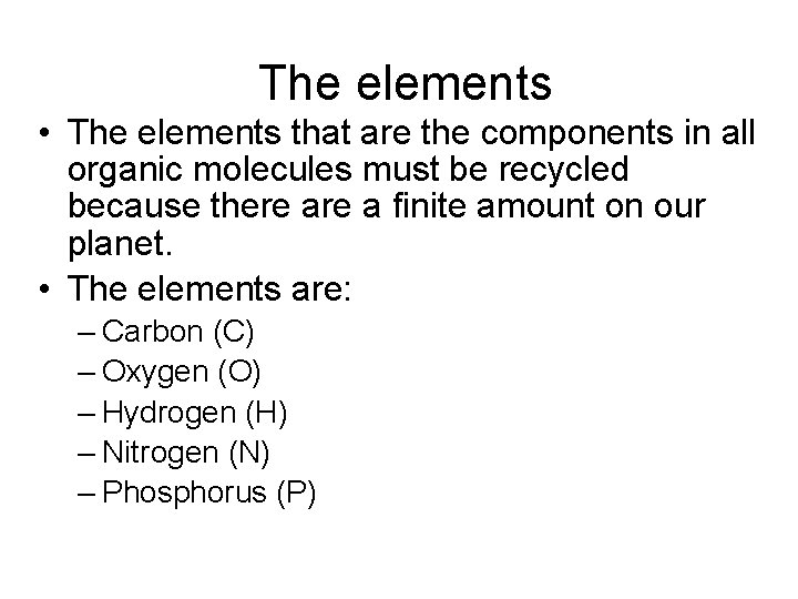 The elements • The elements that are the components in all organic molecules must