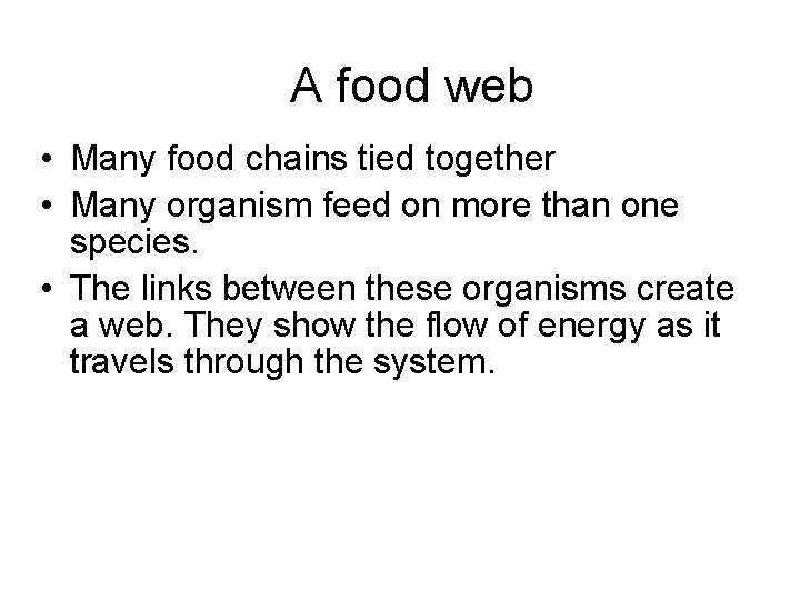 A food web • Many food chains tied together • Many organism feed on