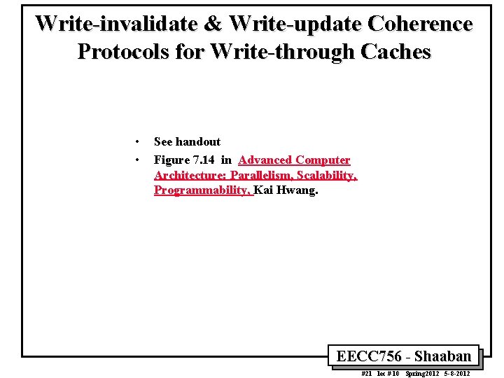 Write-invalidate & Write-update Coherence Protocols for Write-through Caches • • See handout Figure 7.