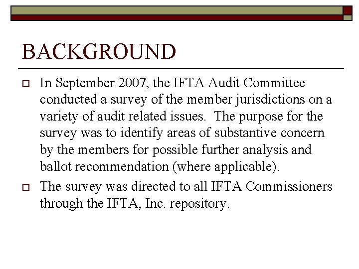 BACKGROUND o o In September 2007, the IFTA Audit Committee conducted a survey of