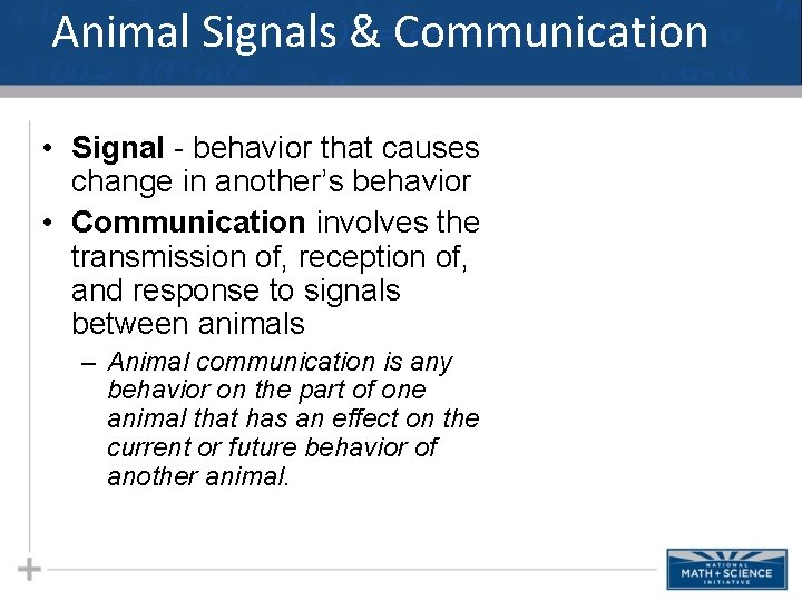 Animal Signals & Communication • Signal - behavior that causes change in another’s behavior