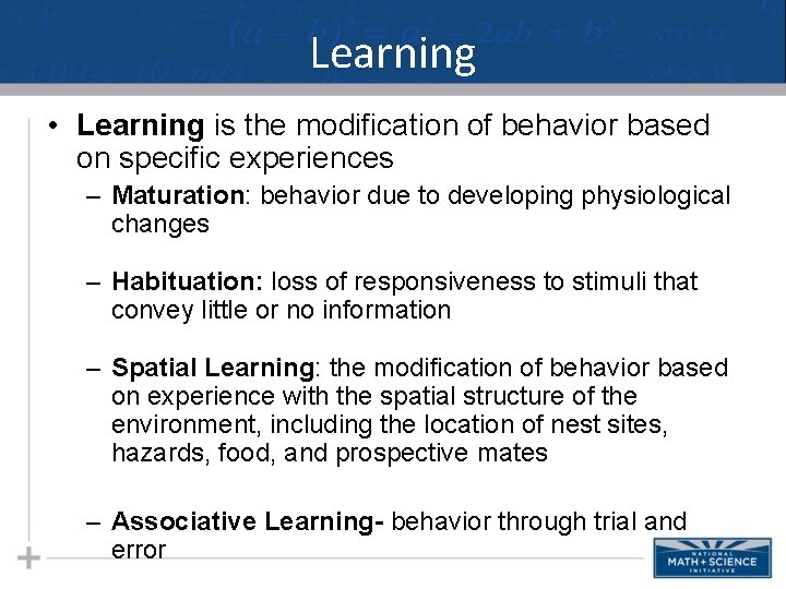 Learning • Learning is the modification of behavior based on specific experiences – Maturation: