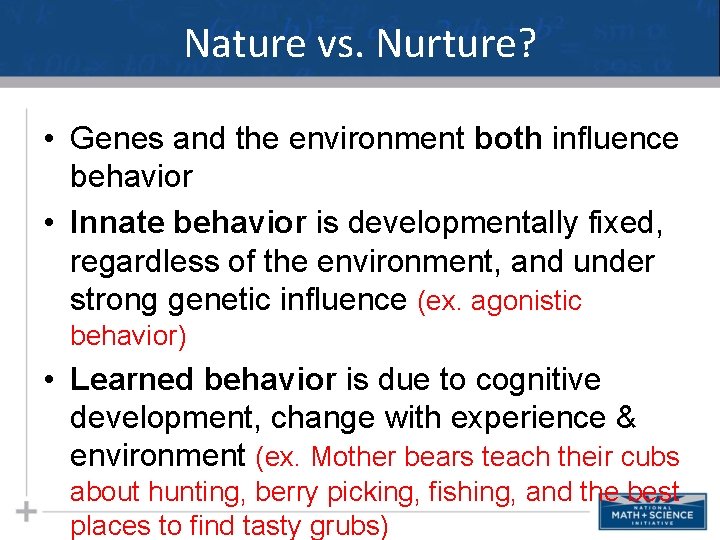 Nature vs. Nurture? • Genes and the environment both influence behavior • Innate behavior