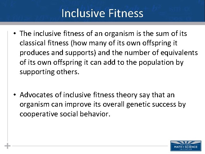 Inclusive Fitness • The inclusive fitness of an organism is the sum of its