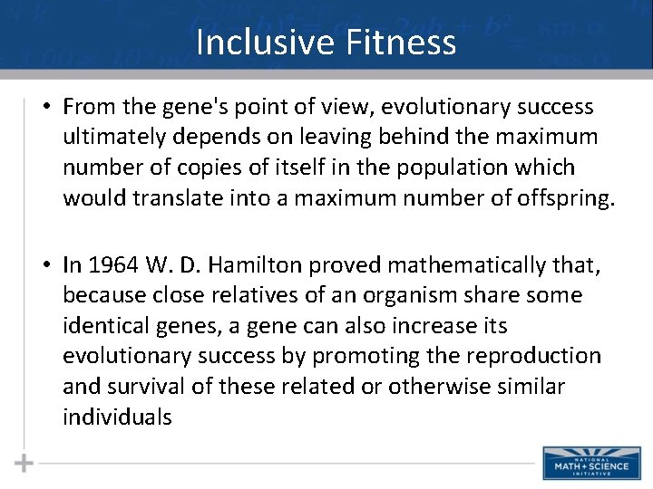 Inclusive Fitness • From the gene's point of view, evolutionary success ultimately depends on