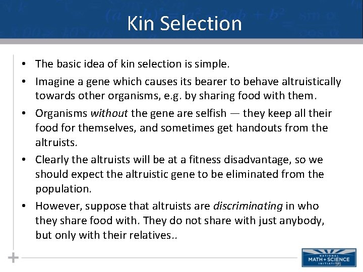 Kin Selection • The basic idea of kin selection is simple. • Imagine a