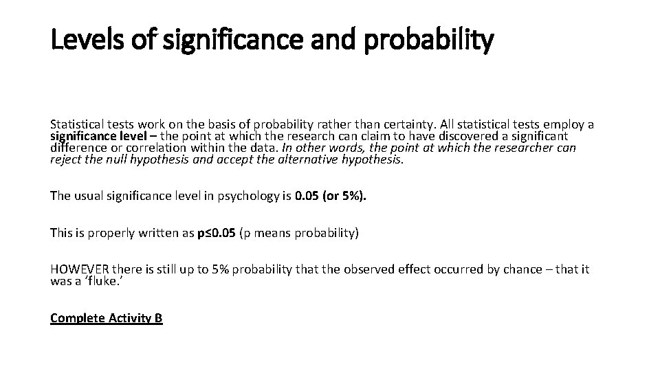 Levels of significance and probability Statistical tests work on the basis of probability rather