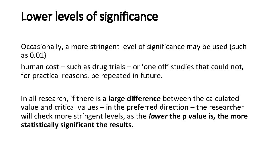 Lower levels of significance Occasionally, a more stringent level of significance may be used