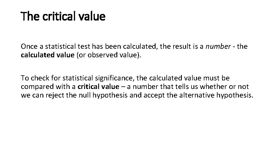The critical value Once a statistical test has been calculated, the result is a