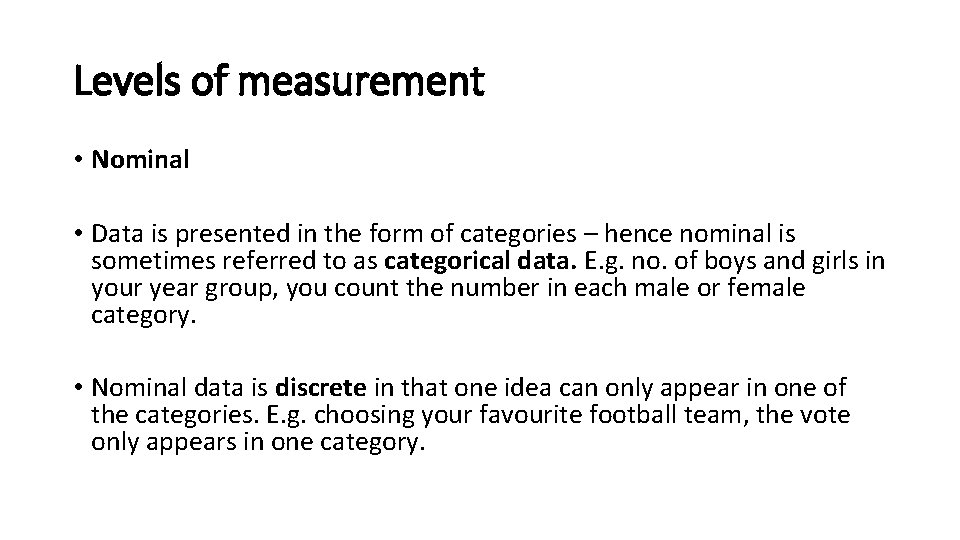 Levels of measurement • Nominal • Data is presented in the form of categories