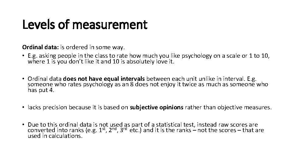 Levels of measurement Ordinal data: is ordered in some way. • E. g. asking