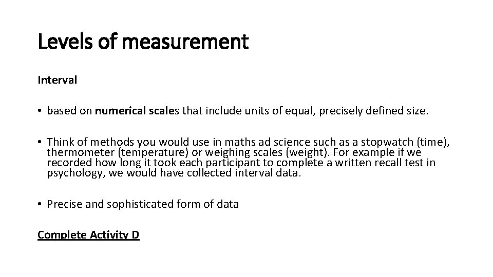 Levels of measurement Interval • based on numerical scales that include units of equal,