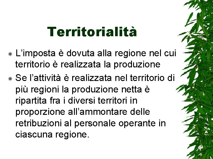 Territorialità L’imposta è dovuta alla regione nel cui territorio è realizzata la produzione Se