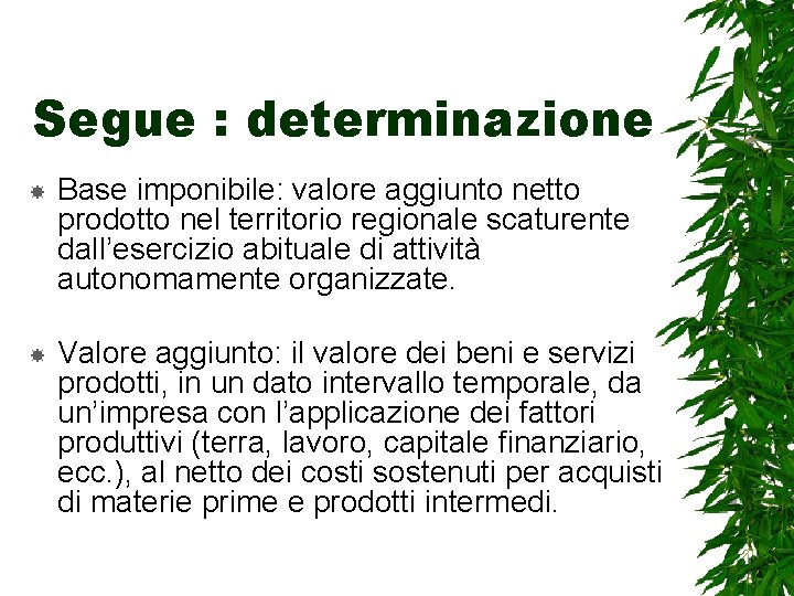 Segue : determinazione Base imponibile: valore aggiunto netto prodotto nel territorio regionale scaturente dall’esercizio