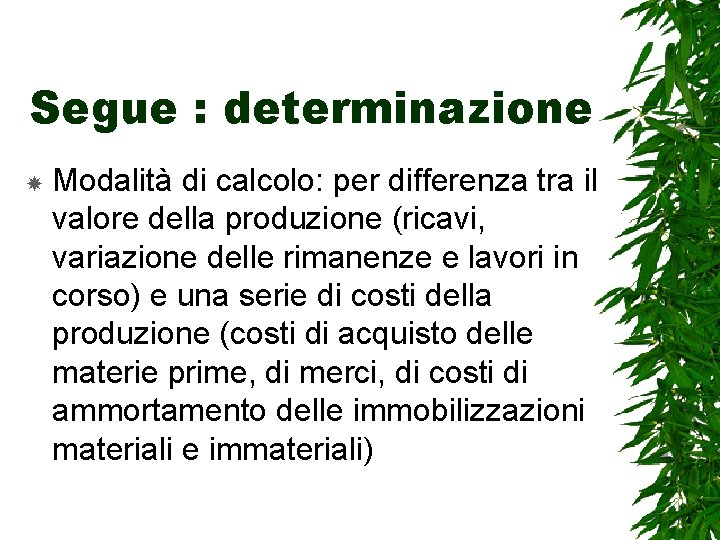 Segue : determinazione Modalità di calcolo: per differenza tra il valore della produzione (ricavi,