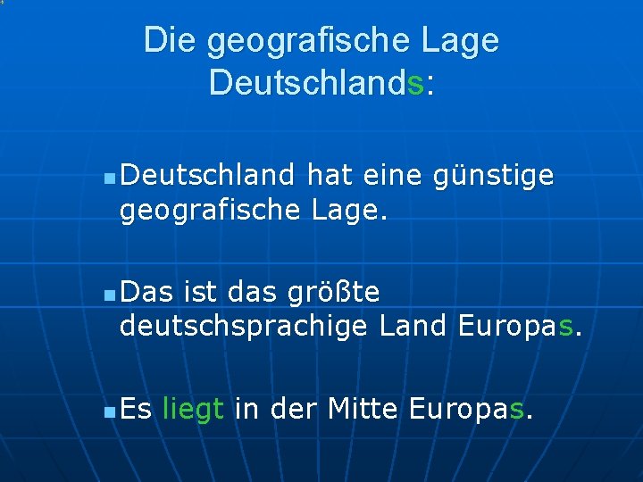 Die geografische Lage Deutschlands: n n n Deutschland hat eine günstige geografische Lage. Das