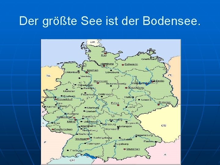 Der größte See ist der Bodensee. 