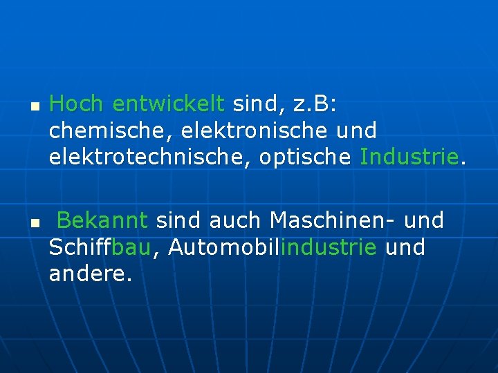 n n Hoch entwickelt sind, z. B: chemische, elektronische und elektrotechnische, optische Industrie. Bekannt