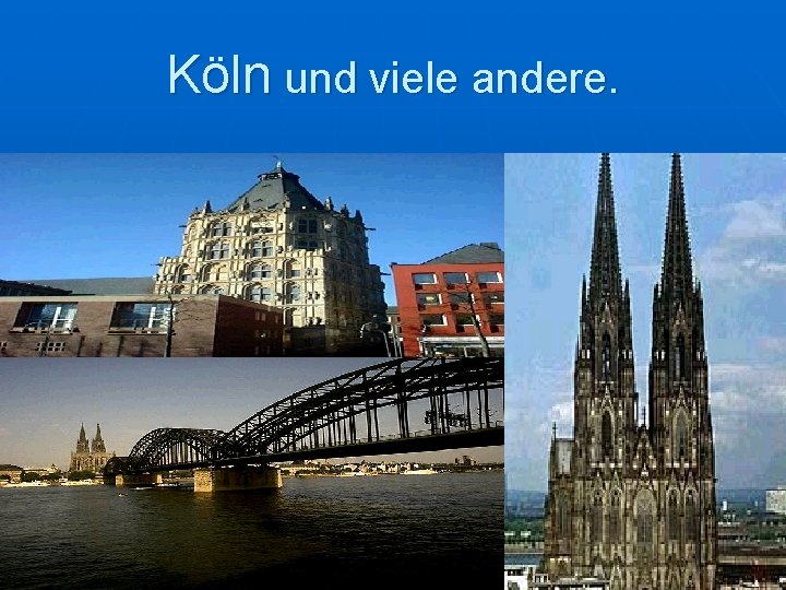 Köln und viele andere. 