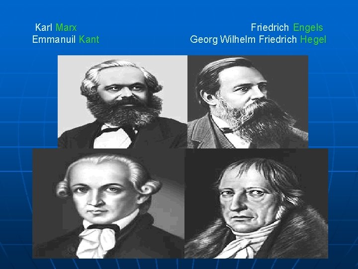 Karl Marx Emmanuil Kant Friedrich Engels Georg Wilhelm Friedrich Hegel 