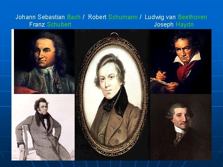 Johann Sebastian Bach / Robert Schumann / Ludwig van Beethoven Franz Schubert Joseph Haydn