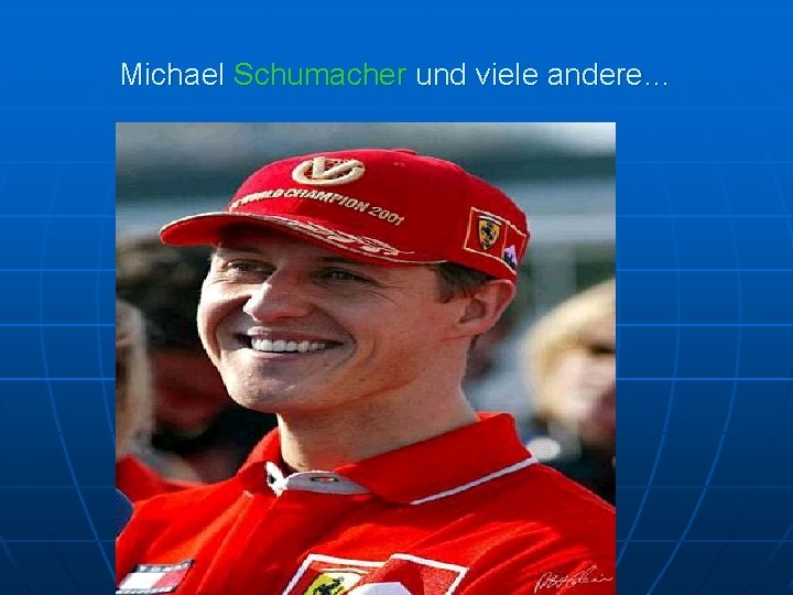 Michael Schumacher und viele andere… 