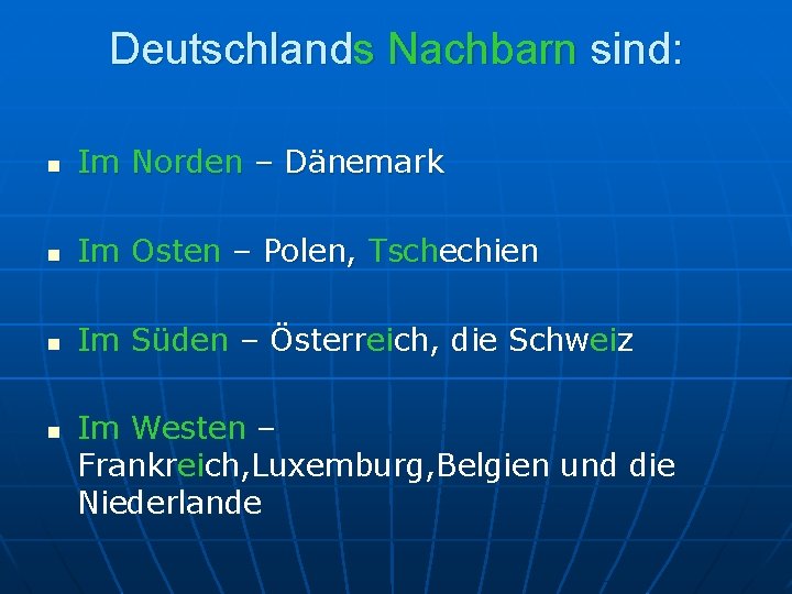 Deutschlands Nachbarn sind: n Im Norden – Dänemark n Im Osten – Polen, Tschechien